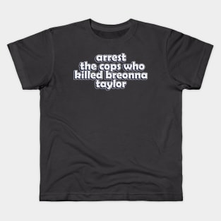 arrest the cops who killed breonna taylor Kids T-Shirt